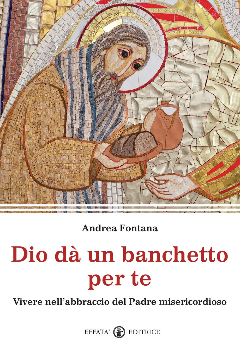 Dio dà un banchetto per me... Vivere nell'abbraccio del Padre misericordioso Dio dà un banchetto per me... Vivere nell'abbraccio del Padre misericordioso