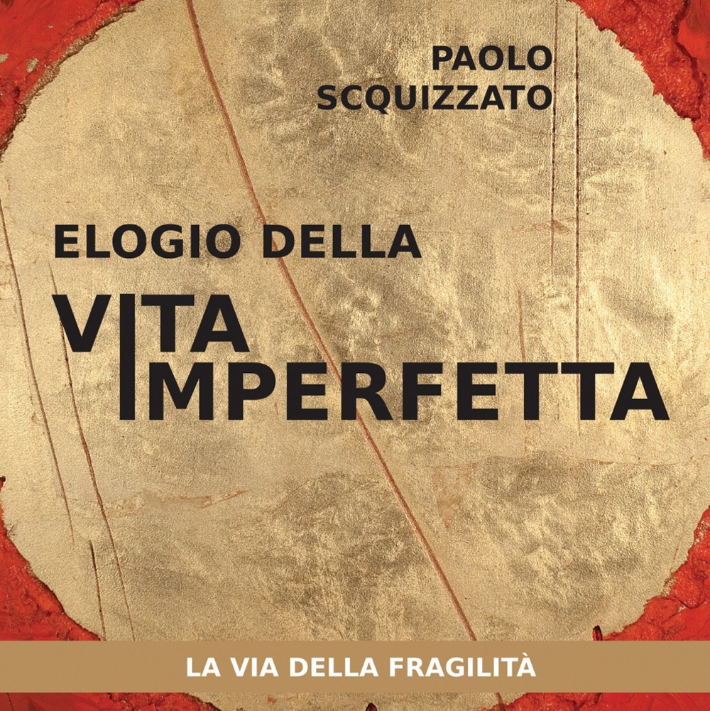 Elogio della vita imperfetta. La via della fragilità Elogio della vita imperfetta. La via della fragilità
