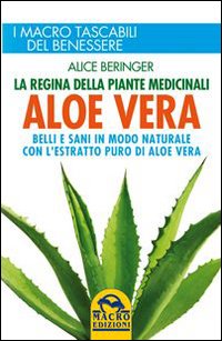 Aloe vera. Belli e sani in modo naturale con l'estratto puro di aloe vera Aloe vera. Belli e sani in modo naturale con l'estratto puro di aloe vera