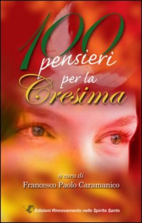 100 pensieri per la Cresima 100 pensieri per la Cresima