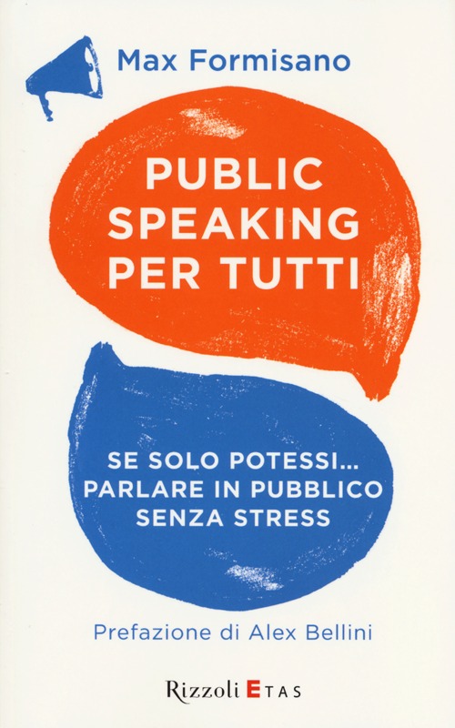 Public speaking per tutti. Se solo potessi... parlare in pubblico senza stress Public speaking per tutti. Se solo potessi... parlare in pubblico senza stress