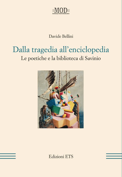 Dalla Tragedia all'Enciclopedia. Le Poetiche e la Biblioteca di Savinio Dalla Tragedia all'Enciclopedia. Le Poetiche e la Biblioteca di Savinio