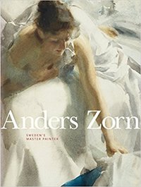Anders Zorn. Sweden's Master Painter Anders Zorn. Sweden's Master Painter