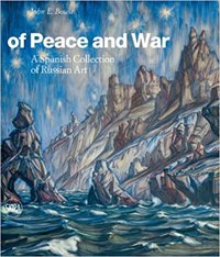 Of Peace and War. A Spanish Collection of Russian Art Of Peace and War. A Spanish Collection of Russian Art