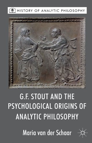 G.F. Stout and the Psychological Origins of Analytic Philoso G.F. Stout and the Psychological Origins of Analytic Philoso