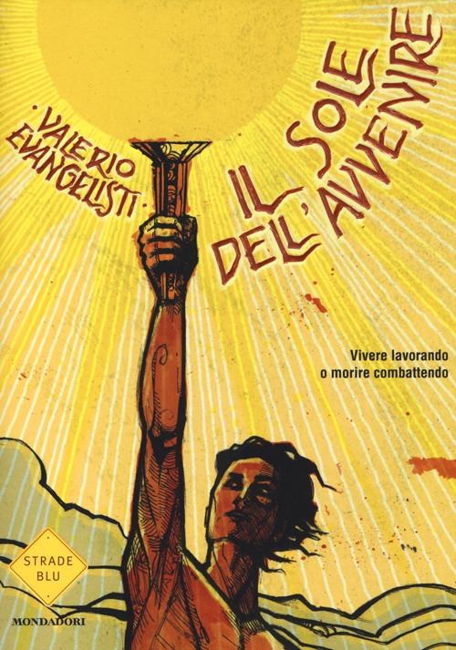 Vivere lavorando o morire combattendo. Il sole dell'avvenire. Vol. 1 Vivere lavorando o morire combattendo. Il sole dell'avvenire. Vol. 1