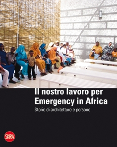 Il nostro lavoro per Emergency in Africa. Storie di architetture e persone Il nostro lavoro per Emergency in Africa. Storie di architetture e persone