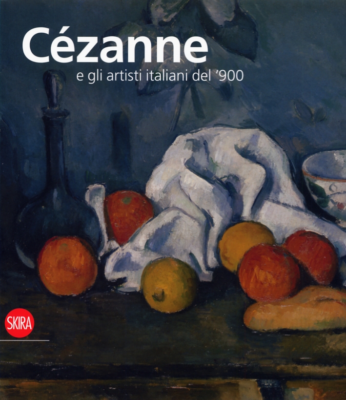 Cézanne e gli Artisti Italiani del '900 Cézanne e gli Artisti Italiani del '900