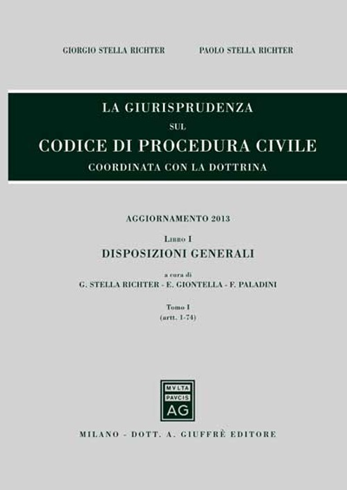 La giurisprudenza sul codice di procedura civile. Coordinata con la dottrina. Aggiornamento 2013. Vol. 1/1: Disposizioni generali (Artt. 1-74) La giurisprudenza sul codice di procedura civile. Coordinata con la dottrina. Aggiornamento 2013. Vol. 1/1: Disposizioni generali (Artt. 1-74)