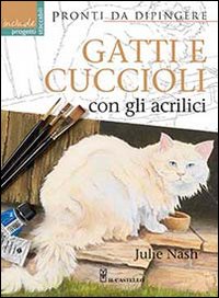 Gatti e cuccioli con gli acrilici. Ediz. illustrata Gatti e cuccioli con gli acrilici. Ediz. illustrata
