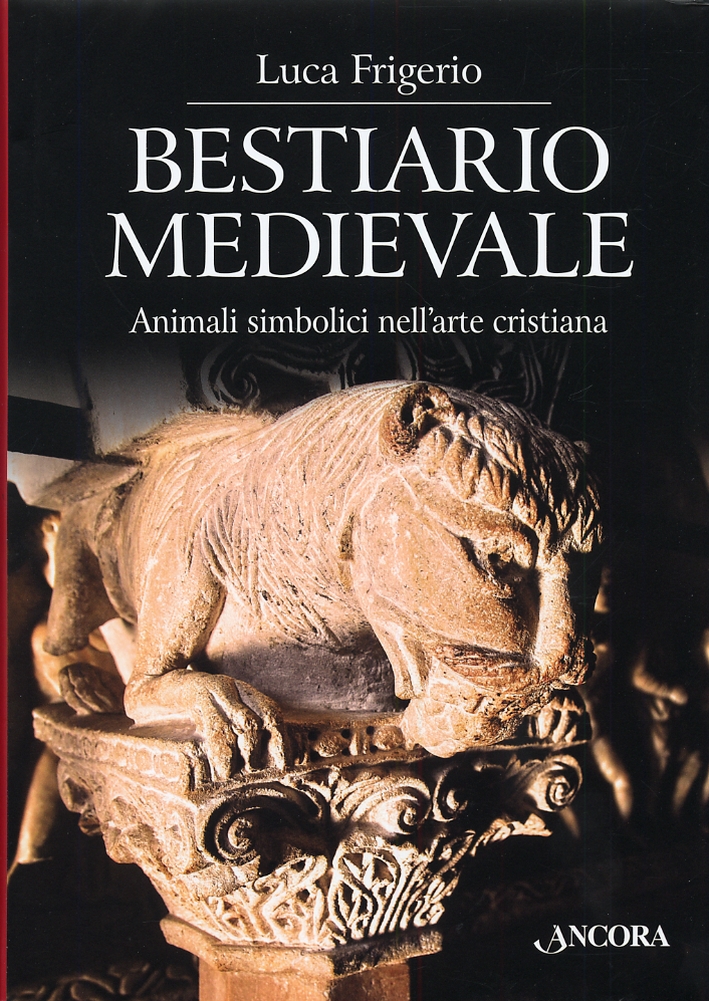 Bestiario medievale. Animali simbolici degli nell'arte cristiana Bestiario medievale. Animali simbolici degli nell'arte cristiana