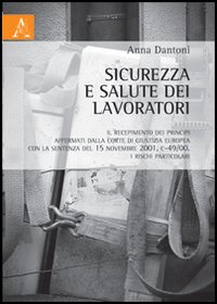 Sicurezza e salute dei lavoratori. Il recepimento dei principi affermativi dalla Corte di Giustizia Europea con la sentenza del 15 novembre 2001, C-49/00 Sicurezza e salute dei lavoratori. Il recepimento dei principi affermativi dalla Corte di Giustizia Europea con la sentenza del 15 novembre 2001, C-49/00