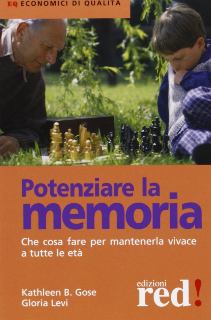 Potenziare la memoria. Che cosa fare per mantenerla vivace a tutte le età Potenziare la memoria. Che cosa fare per mantenerla vivace a tutte le età