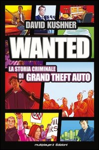 Wanted: la storia criminale di Grand Theft Auto Wanted: la storia criminale di Grand Theft Auto