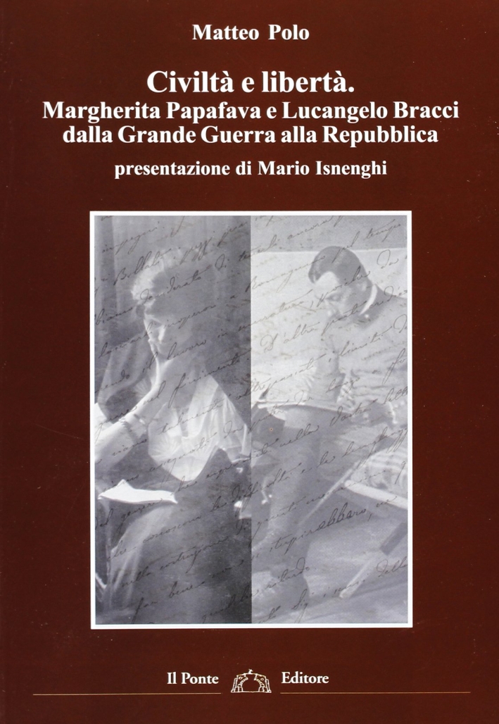 Civiltà e libertà. Margherita Papafava e Lucangelo Bracci dalla Grande Guerra alla Repubblica Civiltà e libertà. Margherita Papafava e Lucangelo Bracci dalla Grande Guerra alla Repubblica