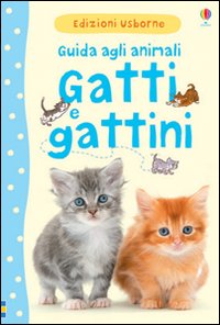 Gatti e gattini. Guida agli animali. Ediz. illustrata Gatti e gattini. Guida agli animali. Ediz. illustrata