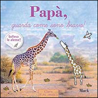 Papà, guarda come sono bravo! Ediz. illustrata Papà, guarda come sono bravo! Ediz. illustrata