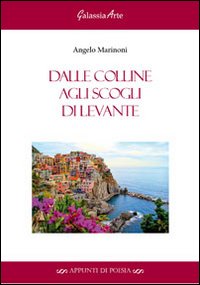 Dalle colline agli scogli di levante Dalle colline agli scogli di levante