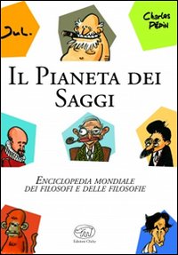 Il pianeta dei saggi. Enciclopedia mondiale dei filosofi e delle filosofie Il pianeta dei saggi. Enciclopedia mondiale dei filosofi e delle filosofie