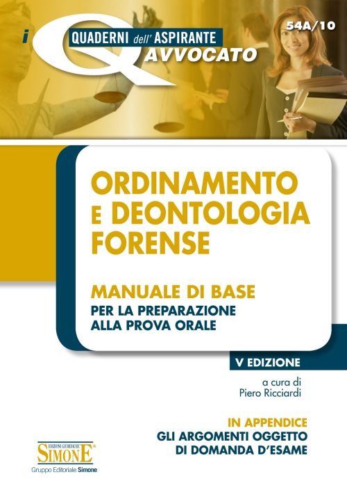 Ordinamento e deontologia forense. Manuale di base per la preparazione alla prova orale Ordinamento e deontologia forense. Manuale di base per la preparazione alla prova orale