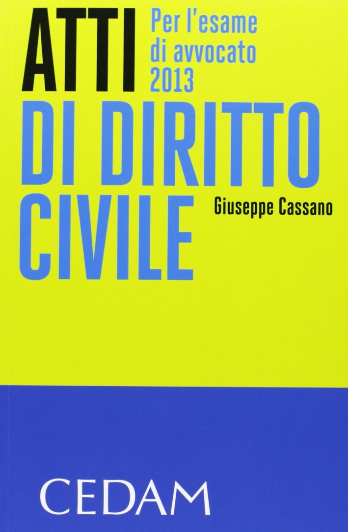 Atti di diritto civile. Per l'esame di avvocato 2013 Atti di diritto civile. Per l'esame di avvocato 2013