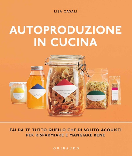 Autoproduzione in cucina. Fai da te tutto quello che di solito acquisti per risparmiare e mangiare bene. Ediz. illustrata Autoproduzione in cucina. Fai da te tutto quello che di solito acquisti per risparmiare e mangiare bene. Ediz. illustrata