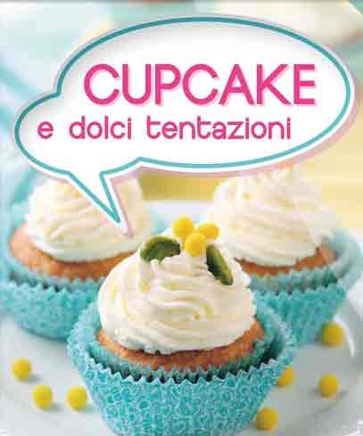 Cupcake e dolci tentazioni. Con App per iPhone e iPad Cupcake e dolci tentazioni. Con App per iPhone e iPad