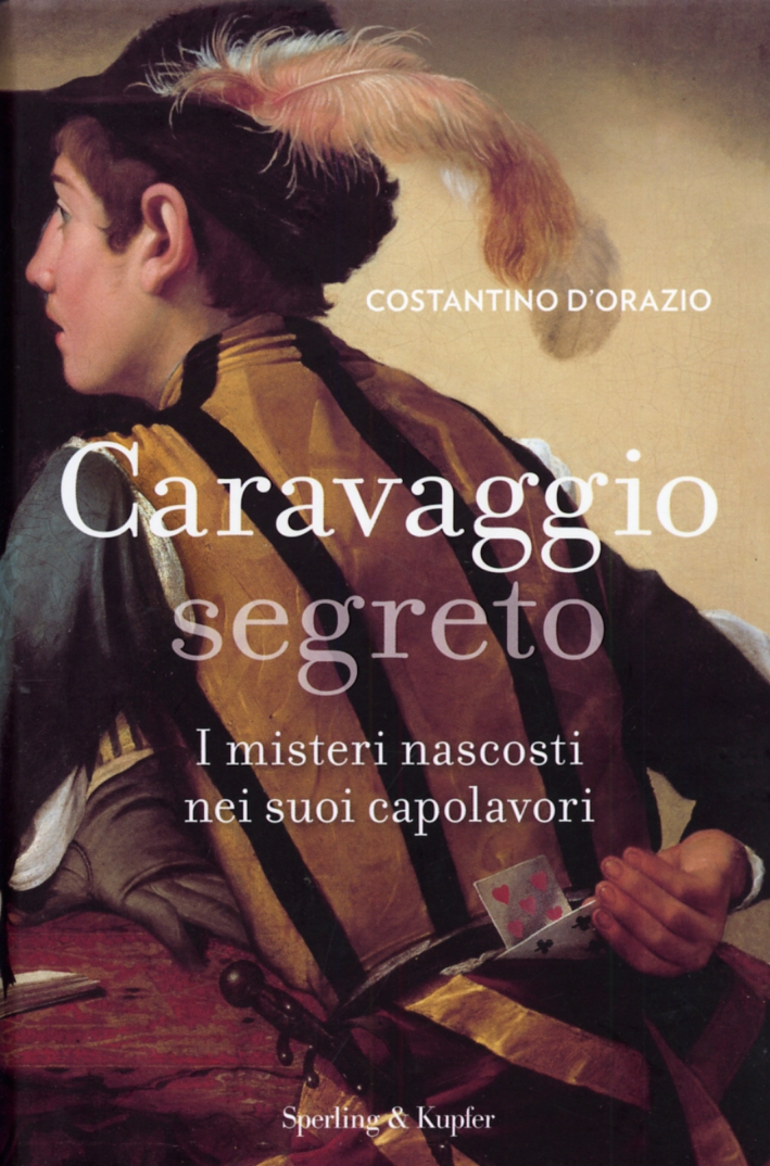 Caravaggio segreto. I misteri nascosti nei suoi capolavori Caravaggio segreto. I misteri nascosti nei suoi capolavori