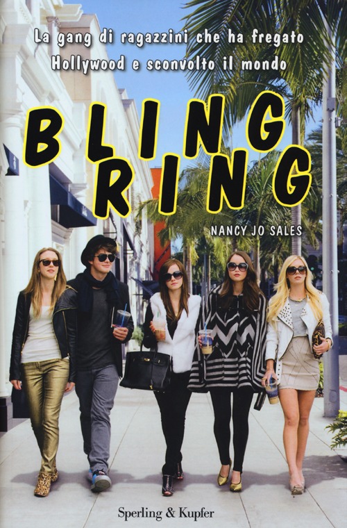 Bling ring. La gang di ragazzini che ha fregato Hollywood e sconvolto il mondo Bling ring. La gang di ragazzini che ha fregato Hollywood e sconvolto il mondo
