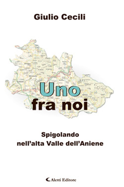 Uno fra Noi. Spigolando nell'Alta Valle dell'Aniene Uno fra Noi. Spigolando nell'Alta Valle dell'Aniene