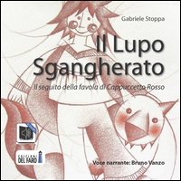 Il Lupo sgangherato. Il seguito della favola di Cappuccetto Rosso. Audiolibro. CD Audio formato MP3 Il Lupo sgangherato. Il seguito della favola di Cappuccetto Rosso. Audiolibro. CD Audio formato MP3