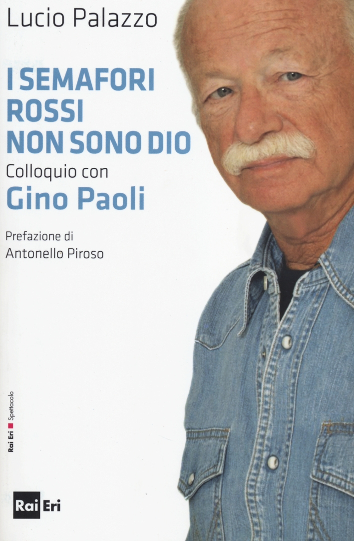 I semafori rossi non sono Dio. Colloquio con Gino Paoli I semafori rossi non sono Dio. Colloquio con Gino Paoli