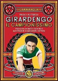 Girardengo. Il campionissimo Girardengo. Il campionissimo