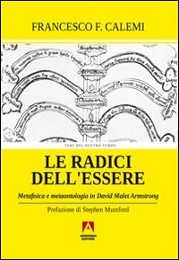 Le radici dell'essere. Metafisica e metaontologia in David Malet Armstrong Le radici dell'essere. Metafisica e metaontologia in David Malet Armstrong