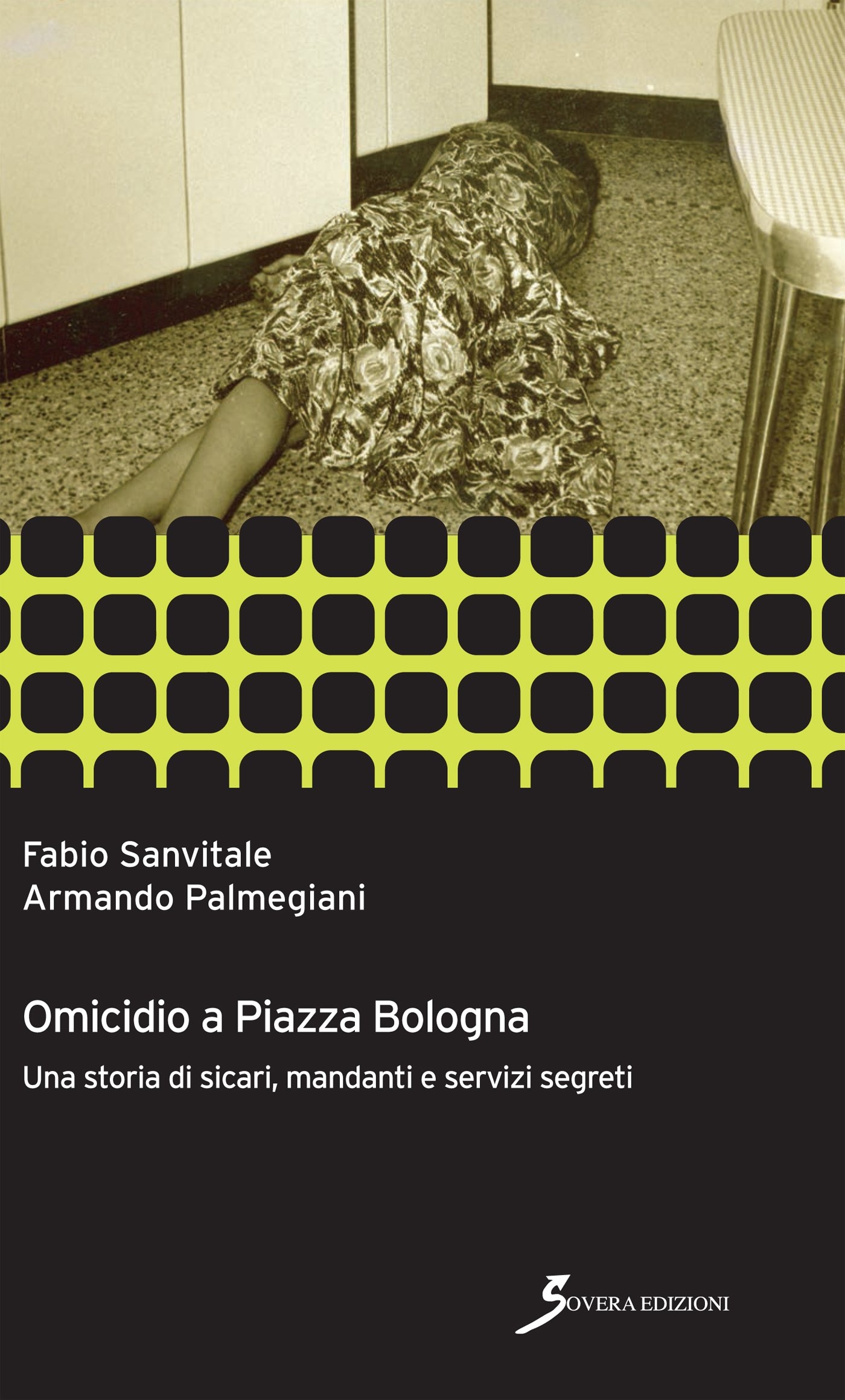 Omicidio a piazza Bologna. Una storia di sicari, manadanti e servizi segreti Omicidio a piazza Bologna. Una storia di sicari, manadanti e servizi segreti