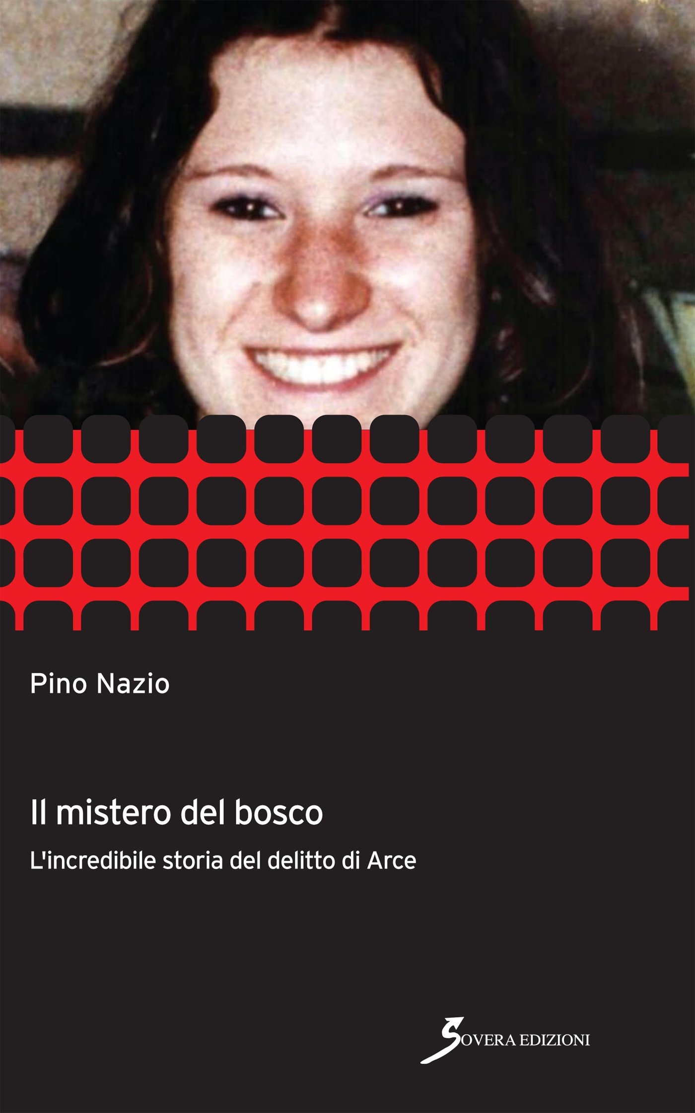 Il mistero del bosco. L'incredibile storia del delitto di Arce Il mistero del bosco. L'incredibile storia del delitto di Arce