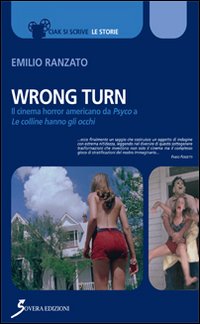 Wrong Turn. Cinema horror americano da «Psyco» a «Le colline hanno gli occhi» Wrong Turn. Cinema horror americano da «Psyco» a «Le colline hanno gli occhi»