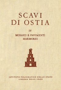 Scavi di Ostia  Vol.IV Mosaici e Pavimenti Marmorei