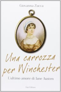 Una carrozza per Winchester. L'ultimo amore di Jane Austen