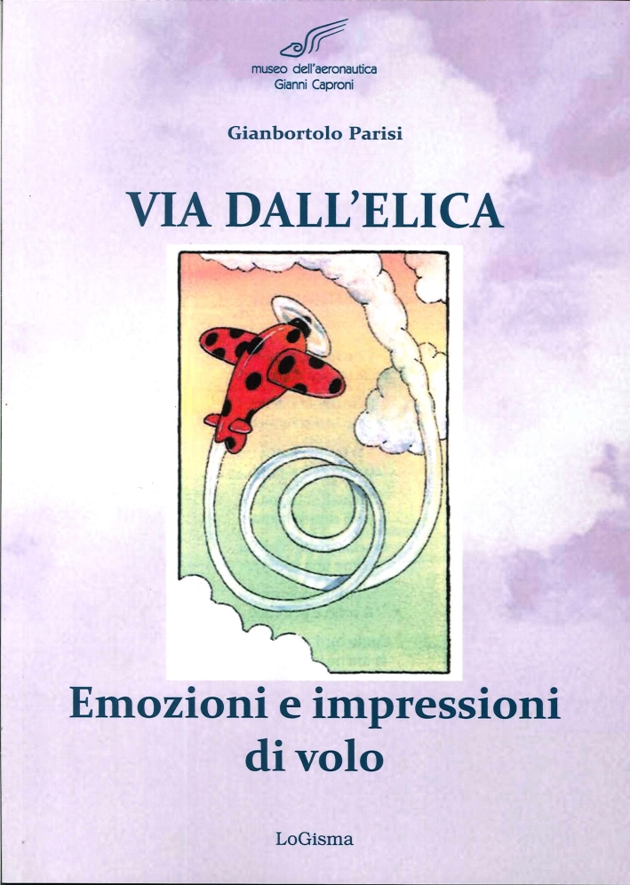 Via dell'Elica. Emozioni e Impressioni di Volo