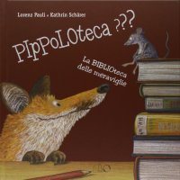 Pippoloteca??? La biblioteca delle meraviglie. Ediz. illustrata