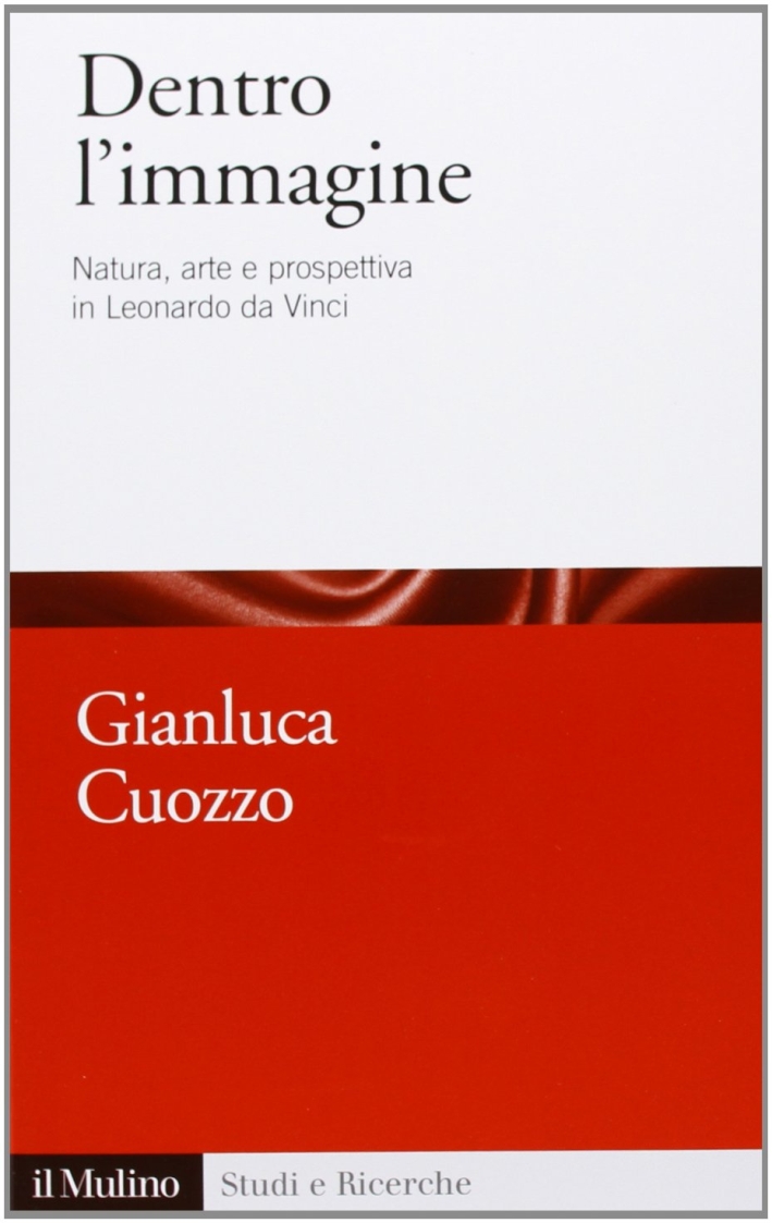 Dentro l'immagine. Natura, arte e prospettiva in Leonardo da Vinci