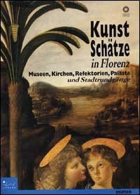 Kunstschätze in Florenz. Museen, Kirchen, Refektorien, Paläste und Stadtrundgänge