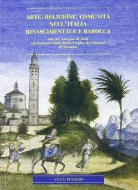 Arte, religione, comunità nell'Italia rinascimentale e barocca. Atti del Convegno di studi