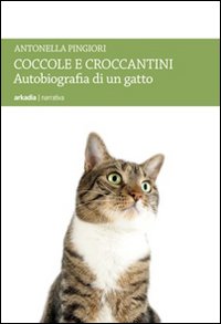 Coccole e Croccantini. Autobiografia di un Gatto Coccole e Croccantini. Autobiografia di un Gatto