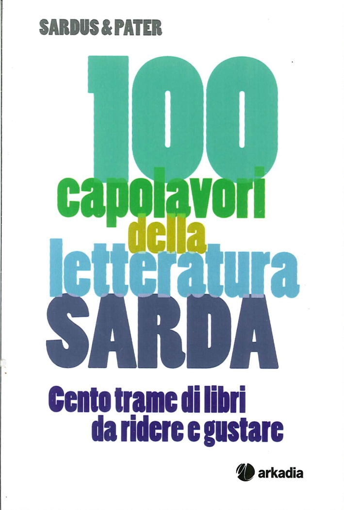 100 Capolavori della Letteratura Sarda. Centro Trame di Libri Da Ridere e Gustare 100 Capolavori della Letteratura Sarda. Centro Trame di Libri Da Ridere e Gustare