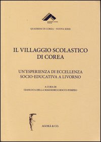 Il villaggio scolastico di Corea. Un'esperienza di eccellenza socio-educativa a Livorno Il villaggio scolastico di Corea. Un'esperienza di eccellenza socio-educativa a Livorno