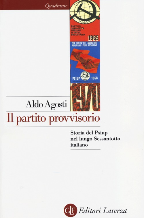 Il Partito Provvisorio. Storia del Psiup nel Lungo Sessantotto Italiano Il Partito Provvisorio. Storia del Psiup nel Lungo Sessantotto Italiano
