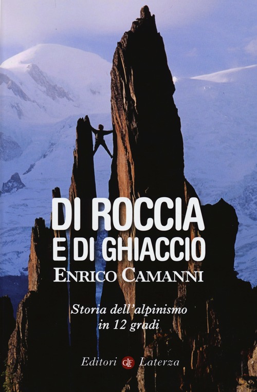 Di Roccia e di Ghiaccio. Storia dell'Alpinismo in 12 Gradi Di Roccia e di Ghiaccio. Storia dell'Alpinismo in 12 Gradi