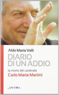 Diario di un addio. La morte del cardinale Carlo Maria Martini